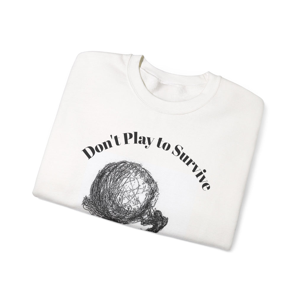 Crewneck Sweatshirt - "Don’t Play to Survive / Play to Win" Motivational Graphic